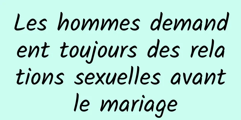 Les hommes demandent toujours des relations sexuelles avant le mariage