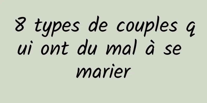 8 types de couples qui ont du mal à se marier