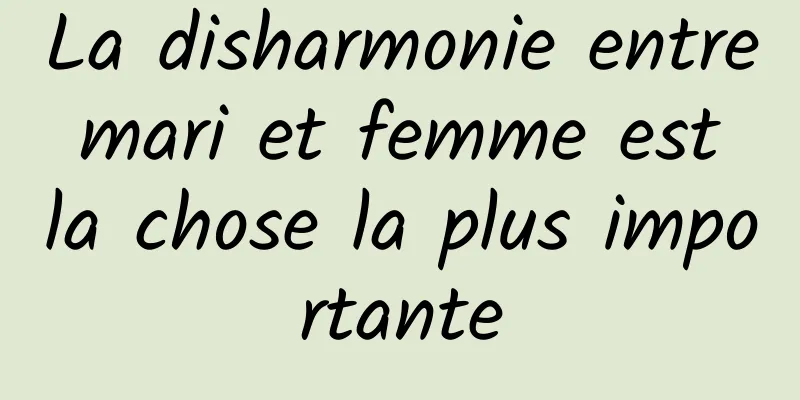 La disharmonie entre mari et femme est la chose la plus importante