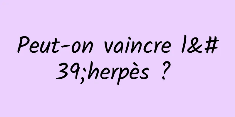 Peut-on vaincre l'herpès ? 