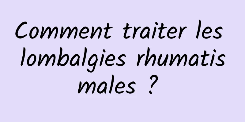 Comment traiter les lombalgies rhumatismales ? 