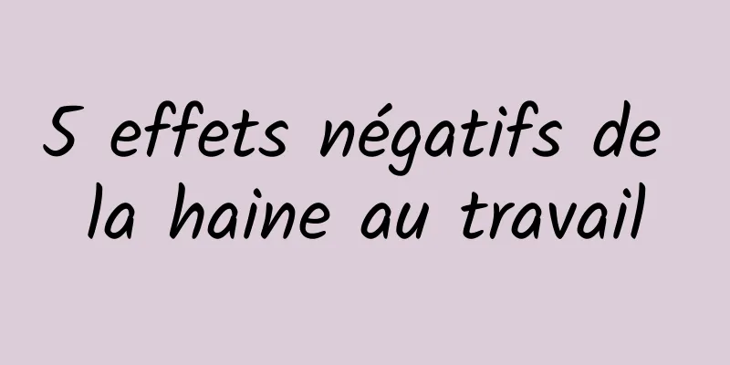 5 effets négatifs de la haine au travail