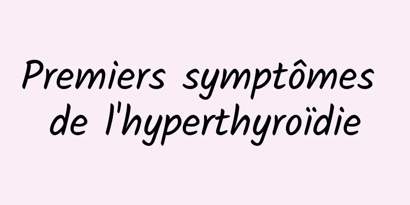 Premiers symptômes de l'hyperthyroïdie