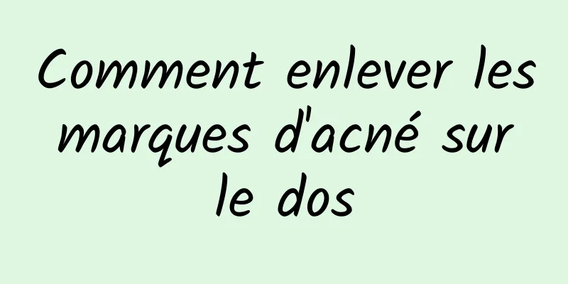 Comment enlever les marques d'acné sur le dos