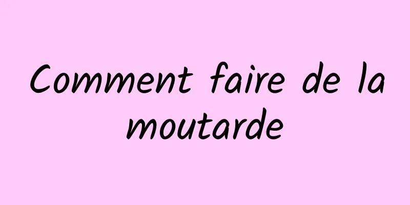 Comment faire de la moutarde 