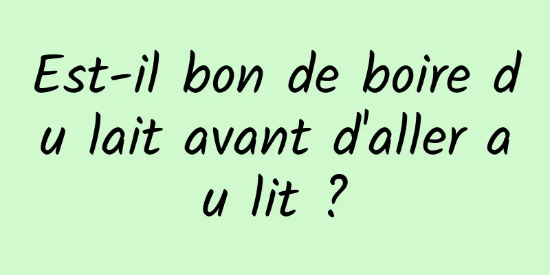 Est-il bon de boire du lait avant d'aller au lit ?