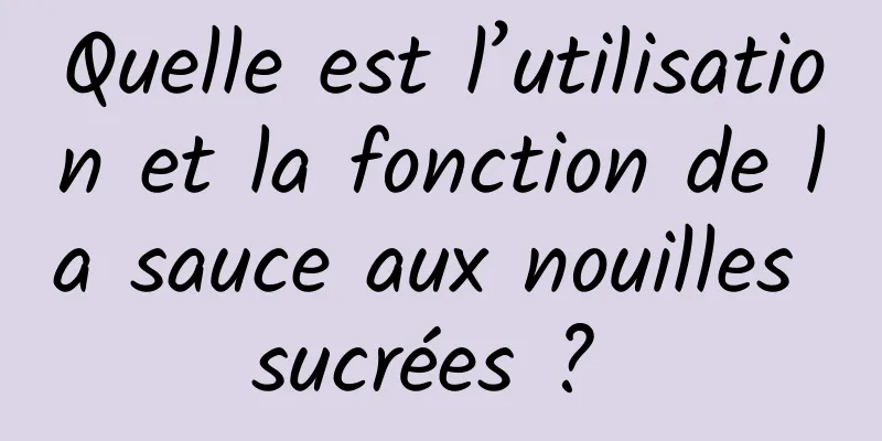 Quelle est l’utilisation et la fonction de la sauce aux nouilles sucrées ? 