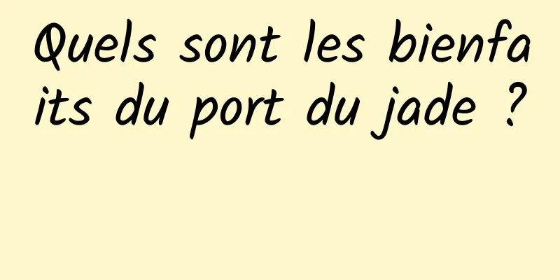 Quels sont les bienfaits du port du jade ? 