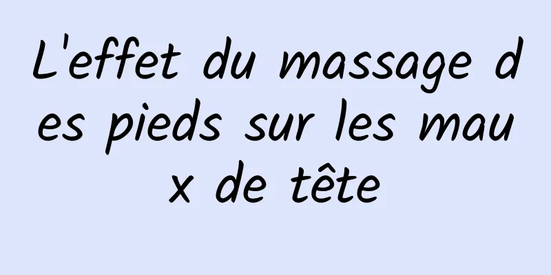 L'effet du massage des pieds sur les maux de tête