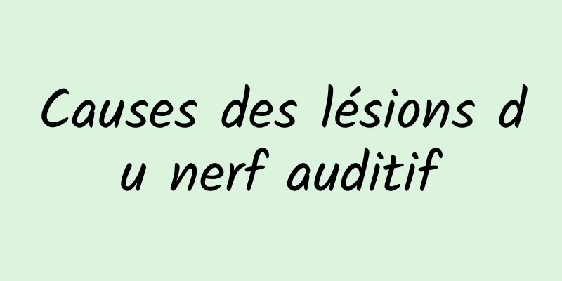 Causes des lésions du nerf auditif