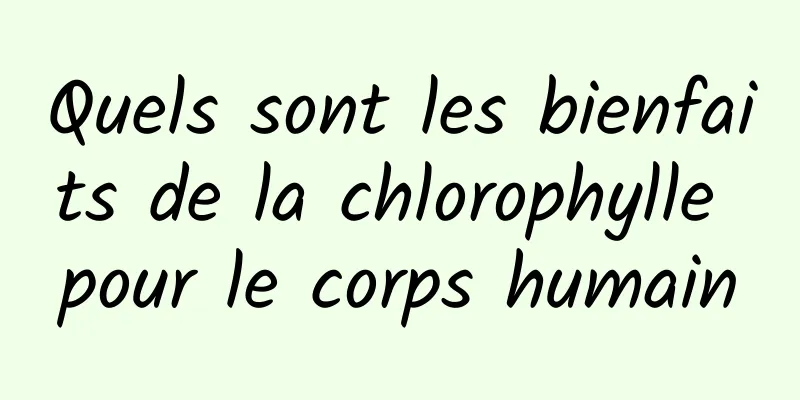 Quels sont les bienfaits de la chlorophylle pour le corps humain