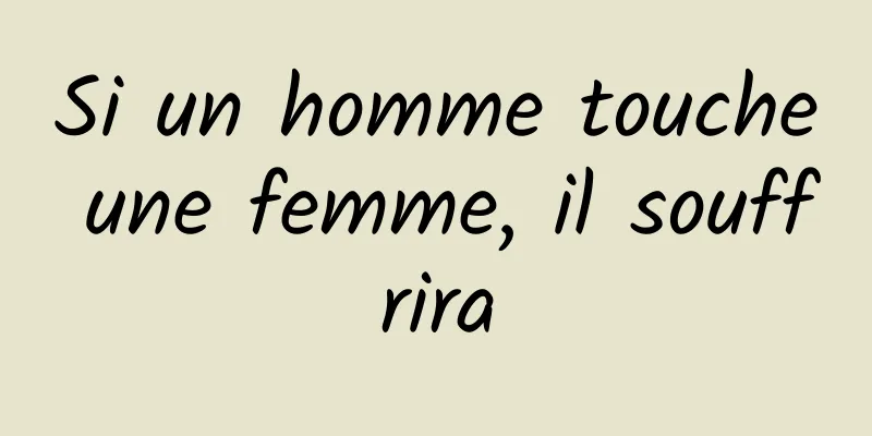 Si un homme touche une femme, il souffrira