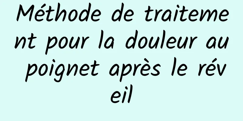 Méthode de traitement pour la douleur au poignet après le réveil