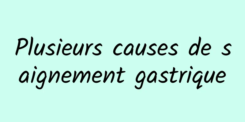 Plusieurs causes de saignement gastrique