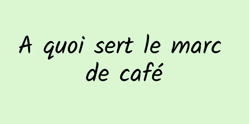 A quoi sert le marc de café