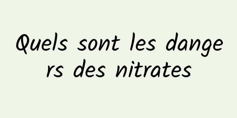 Quels sont les dangers des nitrates