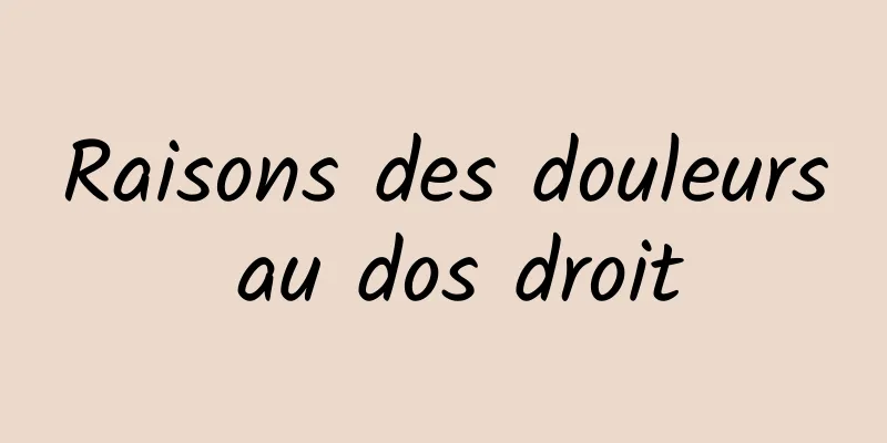 Raisons des douleurs au dos droit