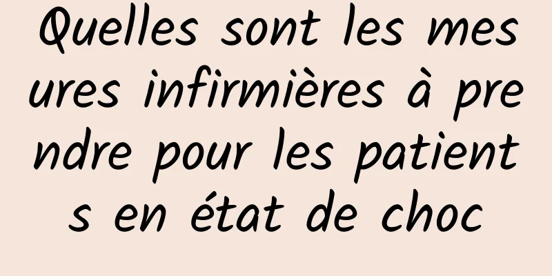 Quelles sont les mesures infirmières à prendre pour les patients en état de choc