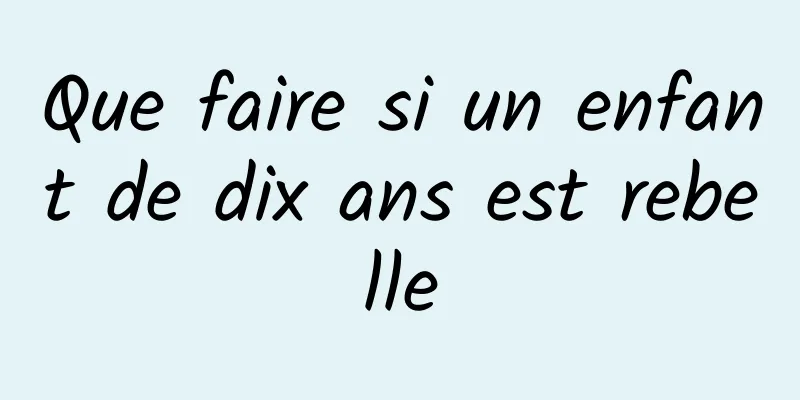 Que faire si un enfant de dix ans est rebelle