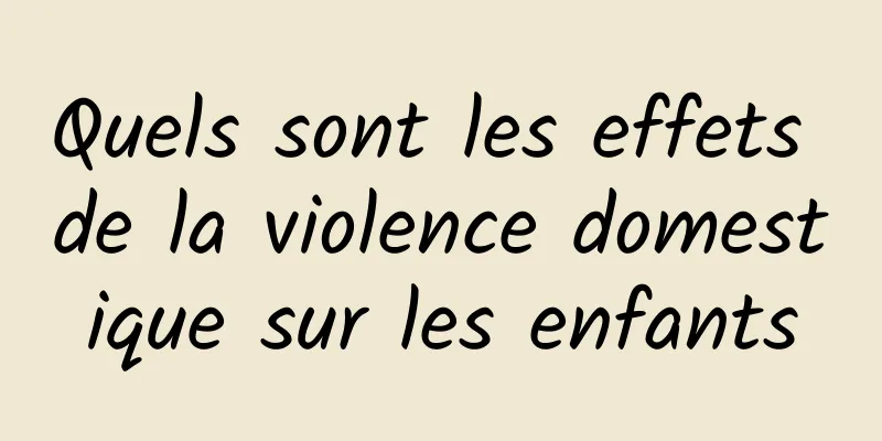 Quels sont les effets de la violence domestique sur les enfants