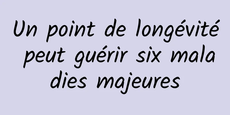 Un point de longévité peut guérir six maladies majeures