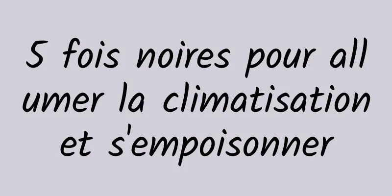 5 fois noires pour allumer la climatisation et s'empoisonner 