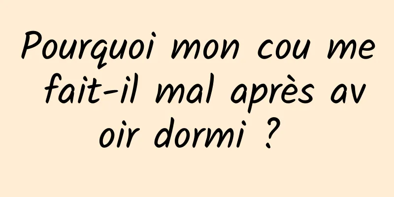 Pourquoi mon cou me fait-il mal après avoir dormi ? 