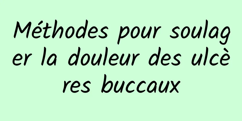 Méthodes pour soulager la douleur des ulcères buccaux