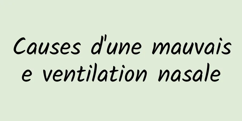 Causes d'une mauvaise ventilation nasale