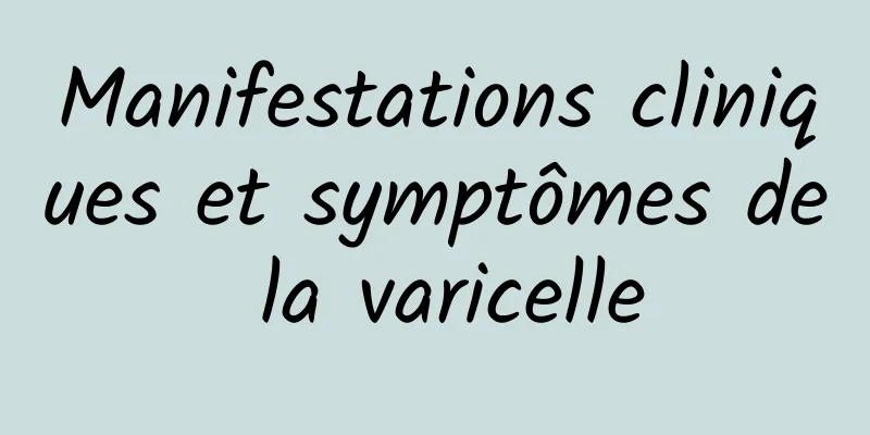 Manifestations cliniques et symptômes de la varicelle