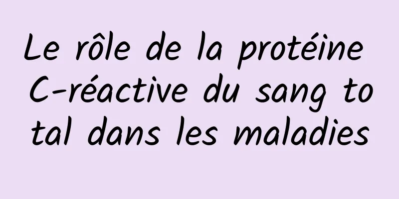 Le rôle de la protéine C-réactive du sang total dans les maladies