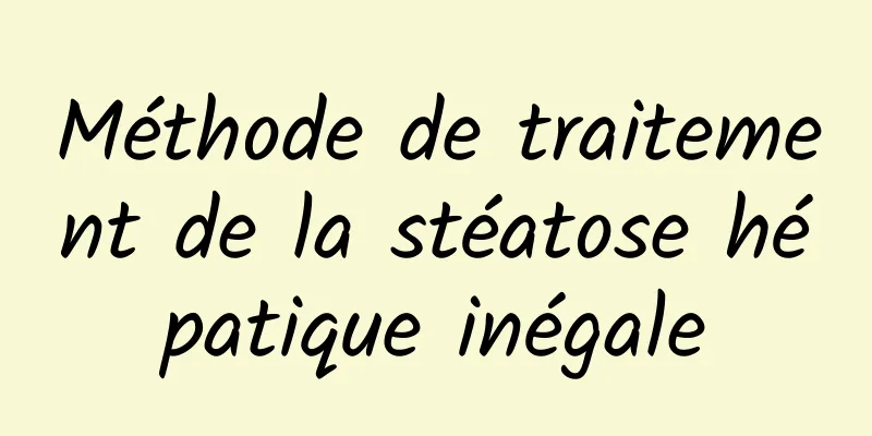 Méthode de traitement de la stéatose hépatique inégale