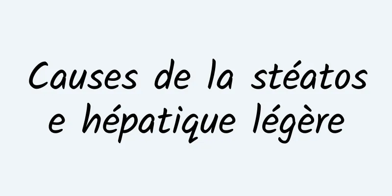 Causes de la stéatose hépatique légère