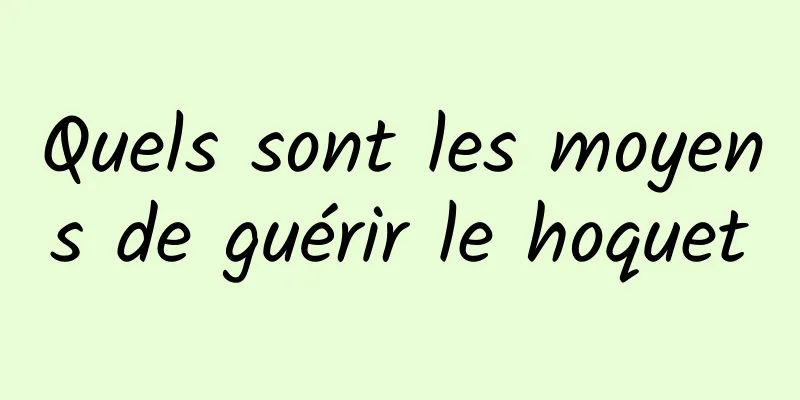 Quels sont les moyens de guérir le hoquet