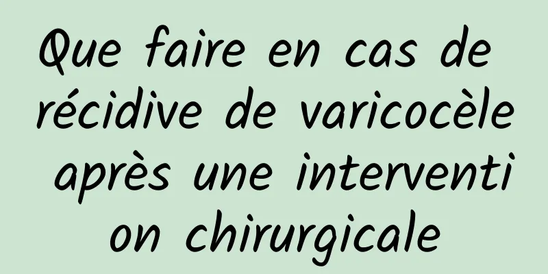 Que faire en cas de récidive de varicocèle après une intervention chirurgicale