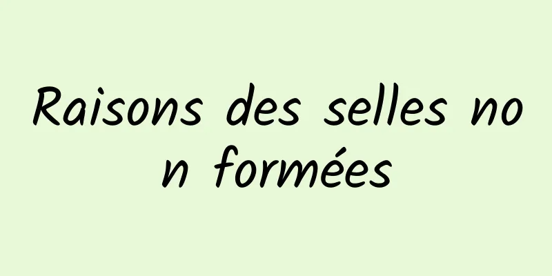 Raisons des selles non formées