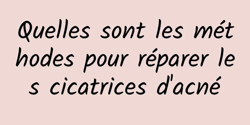 Quelles sont les méthodes pour réparer les cicatrices d'acné