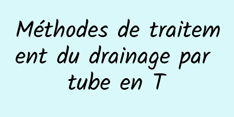 Méthodes de traitement du drainage par tube en T