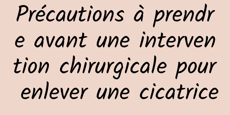 Précautions à prendre avant une intervention chirurgicale pour enlever une cicatrice