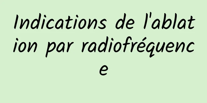 Indications de l'ablation par radiofréquence