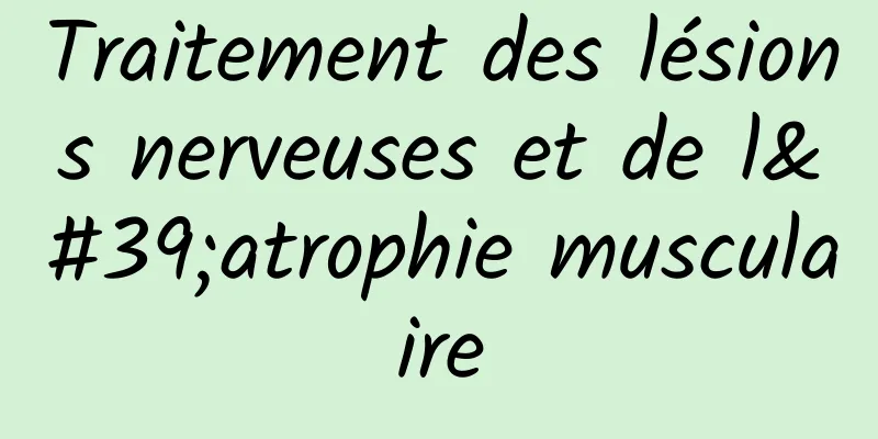 Traitement des lésions nerveuses et de l'atrophie musculaire