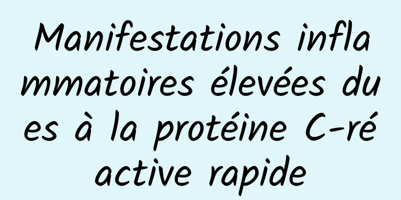 Manifestations inflammatoires élevées dues à la protéine C-réactive rapide