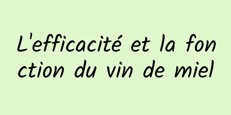 L'efficacité et la fonction du vin de miel