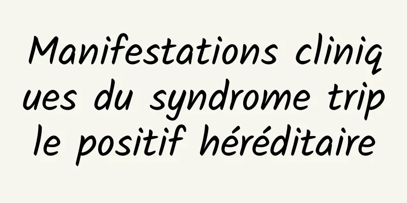 Manifestations cliniques du syndrome triple positif héréditaire