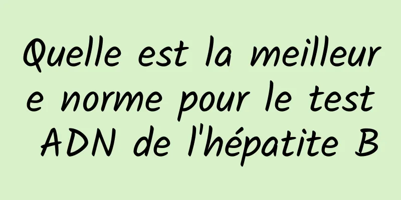 Quelle est la meilleure norme pour le test ADN de l'hépatite B