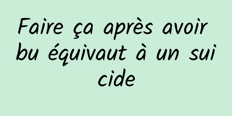 Faire ça après avoir bu équivaut à un suicide