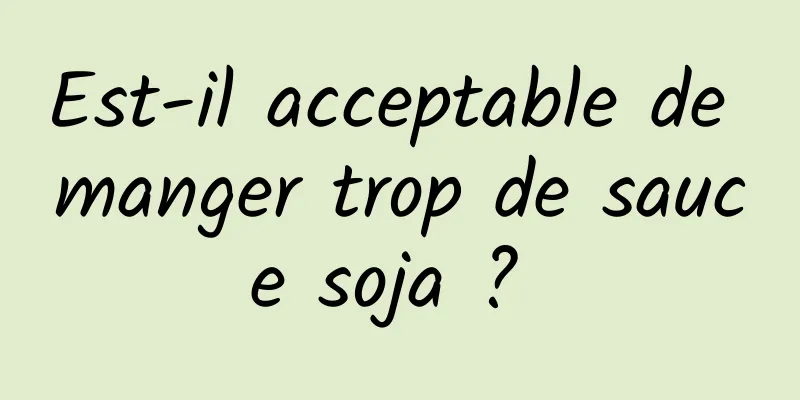 Est-il acceptable de manger trop de sauce soja ? 