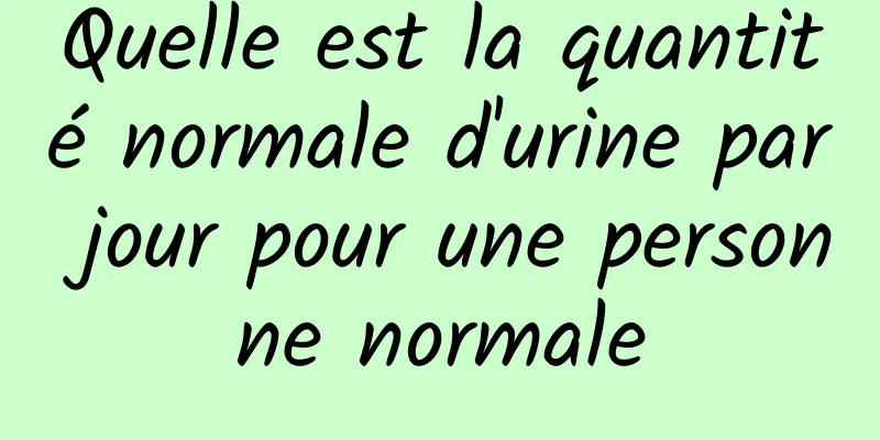 Quelle est la quantité normale d'urine par jour pour une personne normale