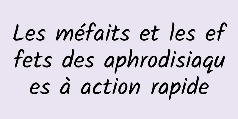 Les méfaits et les effets des aphrodisiaques à action rapide