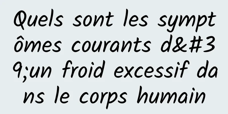 Quels sont les symptômes courants d'un froid excessif dans le corps humain